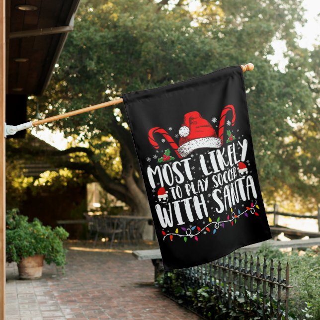 Most Likely To Play Soccer With Santa Christmas House Flag (In SItu)