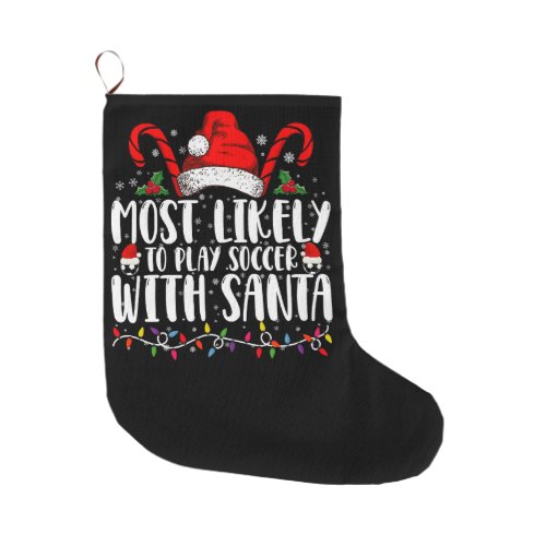Most Likely To Play Soccer With Santa Christmas Large Christmas Stocking