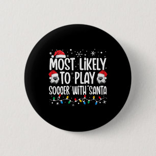 Most Likely To Play Soccer With Santa Christmas Me Button