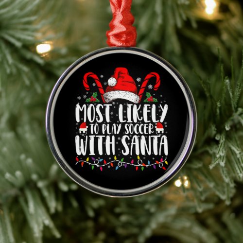 Most Likely To Play Soccer With Santa Christmas Metal Ornament
