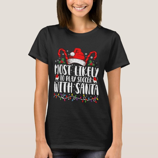 Most Likely To Play Soccer With Santa Christmas T-Shirt (Front)