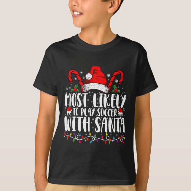 Most Likely To Play Soccer With Santa Christmas T-Shirt (Front)