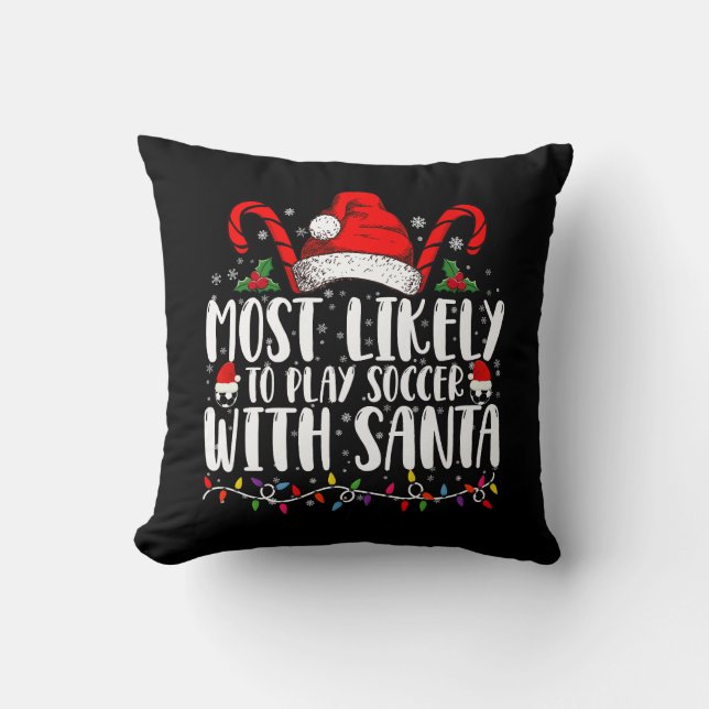 Most Likely To Play Soccer With Santa Christmas Throw Pillow (Front)