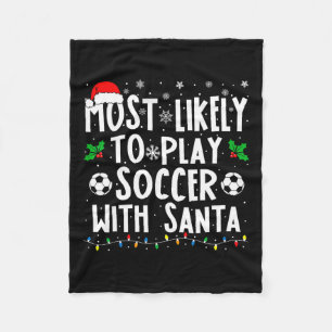 Most Likely To Play Soccer With Santa Family Chris Fleece Blanket