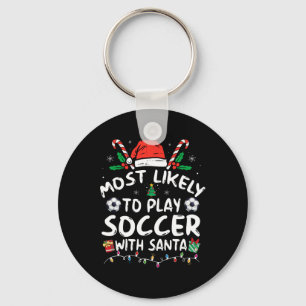 Most Likely To Play Soccer With Santa Family Chris Keychain