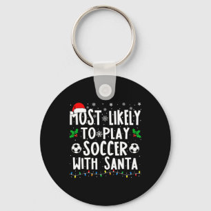 Most Likely To Play Soccer With Santa Family Chris Keychain