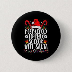 Most Likely To Play Soccer With Santa Family Xmas  Button