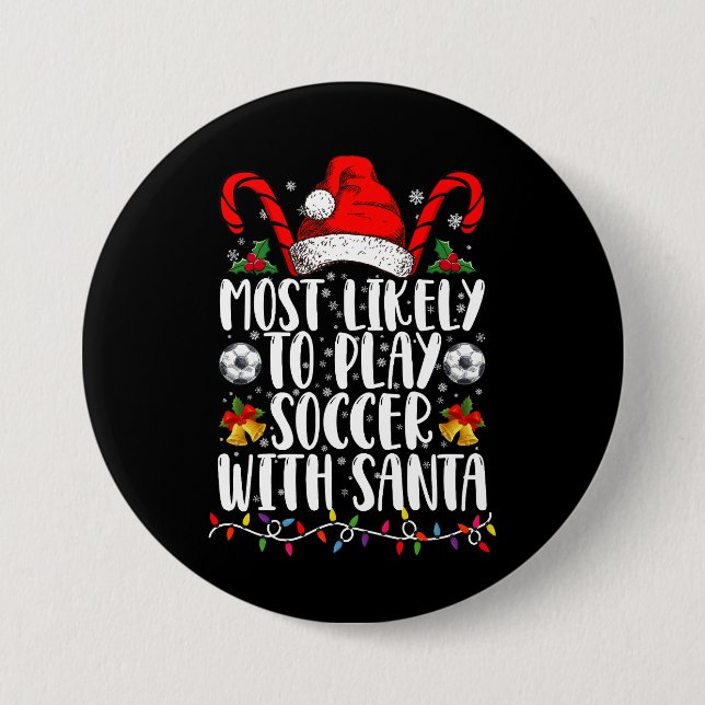 Most Likely To Play Soccer With Santa Family Xmas Button (Front)
