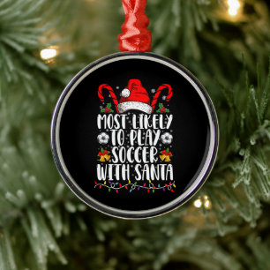 Most Likely To Play Soccer With Santa Family Xmas Metal Ornament