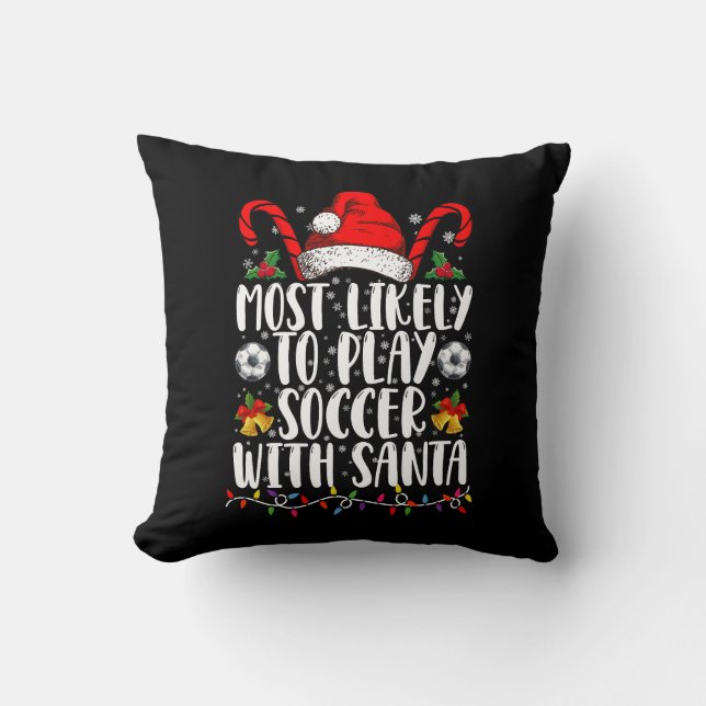 Most Likely To Play Soccer With Santa Family Xmas Throw Pillow (Front)