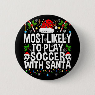 Most Likely To Play Soccer With Santa Funny Christ Button