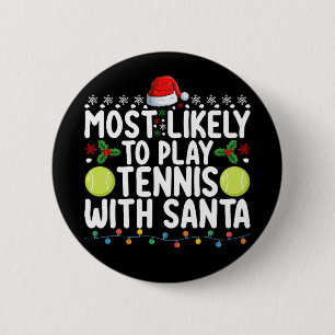 Most Likely To Play Tennis With Santa Christmas Button