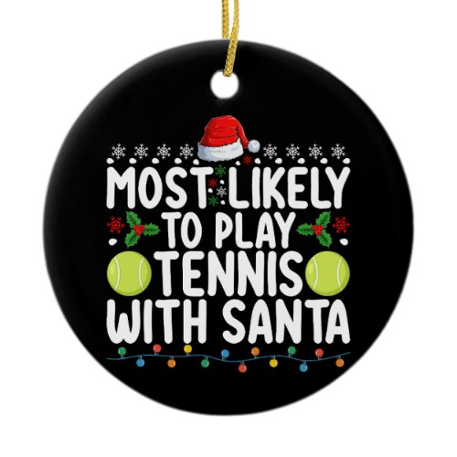 Most Likely To Play Tennis With Santa Christmas Ceramic Ornament