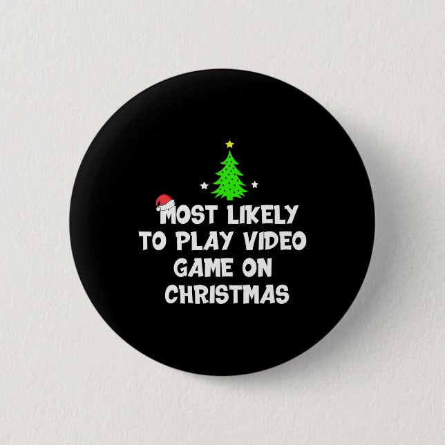 Most Likely To Play Video Game On Christmas Funny  Button (Front)