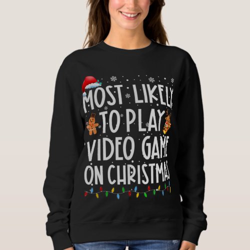 Most Likely To Play Video Game On Christmas Santa  Sweatshirt
