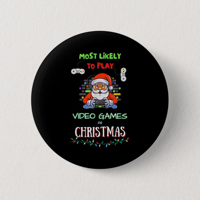 Most Likely To Play Video Games On Christmas  Button (Front)