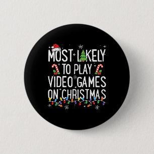 Most Likely To Play Video Games On Christmas Funny Button