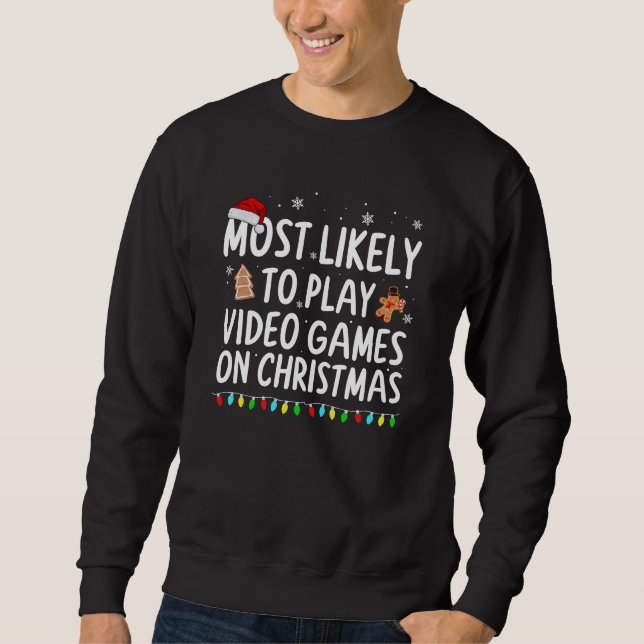 Most Likely To Play Video Games On Christmas Funny Sweatshirt (Front)