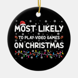 Most Likely To Play Video Games On Christmas Gamer Ceramic Ornament