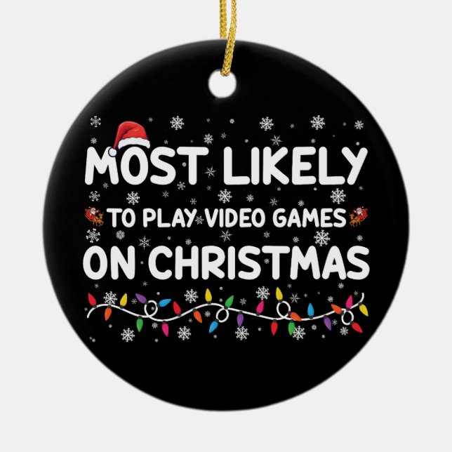 Most Likely To Play Video Games On Christmas Gamer Ceramic Ornament (Front)