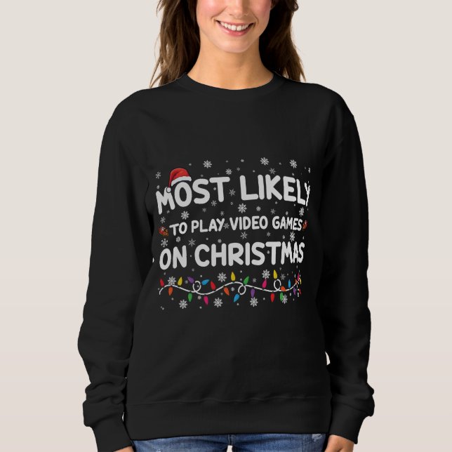 Most Likely To Play Video Games On Christmas Gamer Sweatshirt (Front)