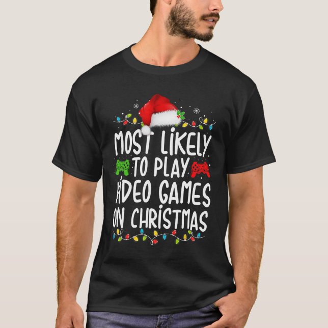 Most Likely To Play Video Games On Christmas Gamer T-Shirt (Front)
