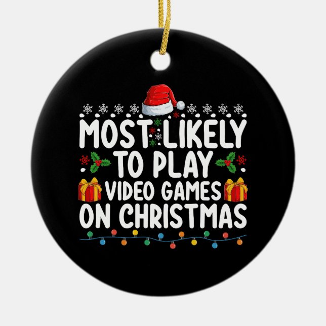 Most Likely To Play Video Games On Christmas Gamin Ceramic Ornament (Front)