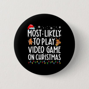 Most Likely To Play Video Games On Christmas Xmas Button