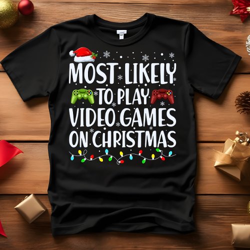 Most Likely to PLAY VIDEOGAMES ON CHRISTMAS T_Shirt