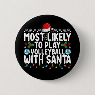 Most Likely To Play Volleyball With Santa Christma Button