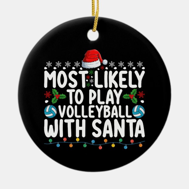Most Likely To Play Volleyball With Santa Christma Ceramic Ornament (Front)