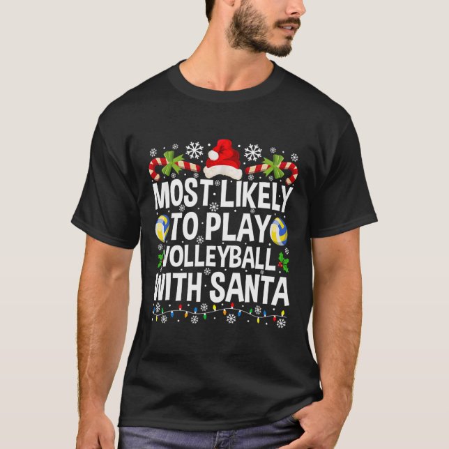 Most Likely To Play Volleyball With Santa Christma T-Shirt (Front)