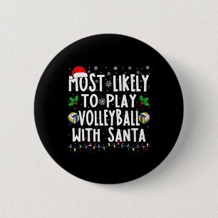 Most Likely To Play Volleyball With Santa Family C Button