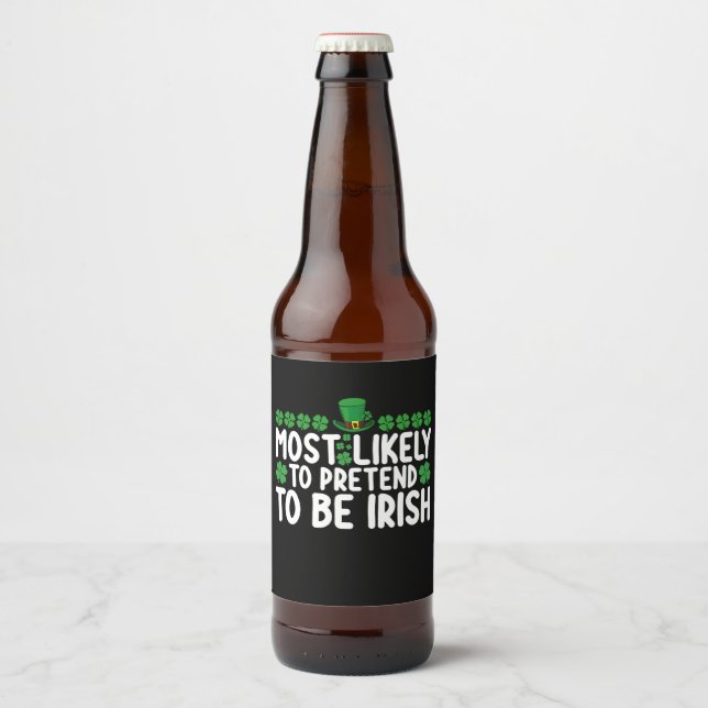 Most Likely To Pretend To Be Irish St Patricks Day Beer Bottle Label (Front)