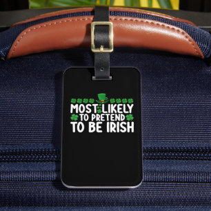 Most Likely To Pretend To Be Irish St Patricks Day Luggage Tag