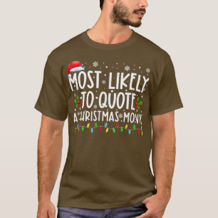 Most Likely To Quote A Christmas Movie Christmas L T-Shirt