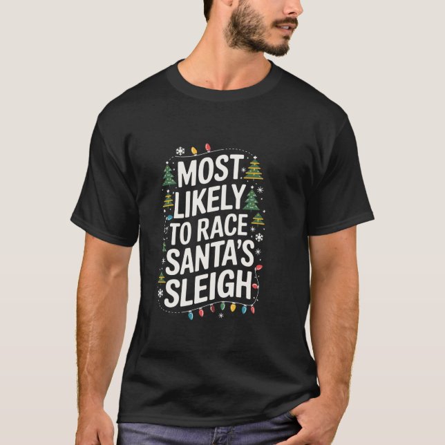 Most Likely To Race Santa s Sleigh Matching Christ T-Shirt (Front)