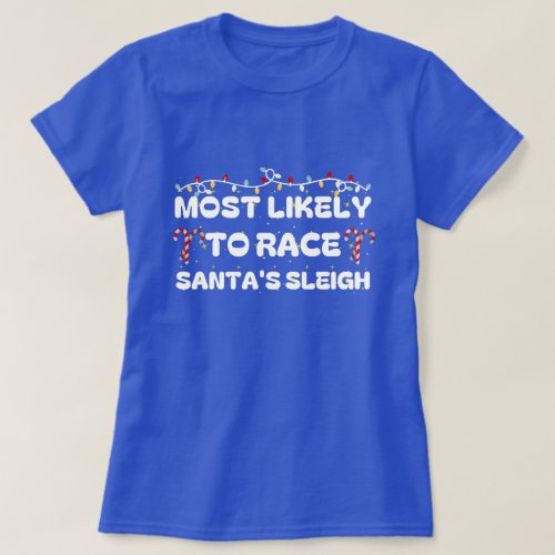 Most Likely To Race Santa Sleigh Family Christmas T_Shirt
