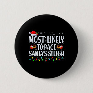 Most Likely To Race Santa's Sleigh Family Christma Button