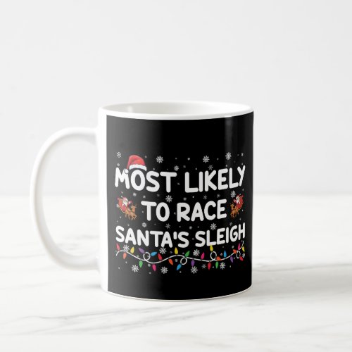 Most Likely To Race Santas Sleigh Family Christmas Coffee Mug