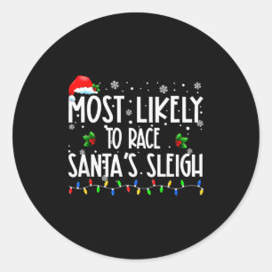 Most Likely To Race Santa's Sleigh Xmas Christmas Classic Round Sticker