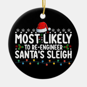 Most Likely To Re Engineer Santas Sleigh Christmas Ceramic Ornament