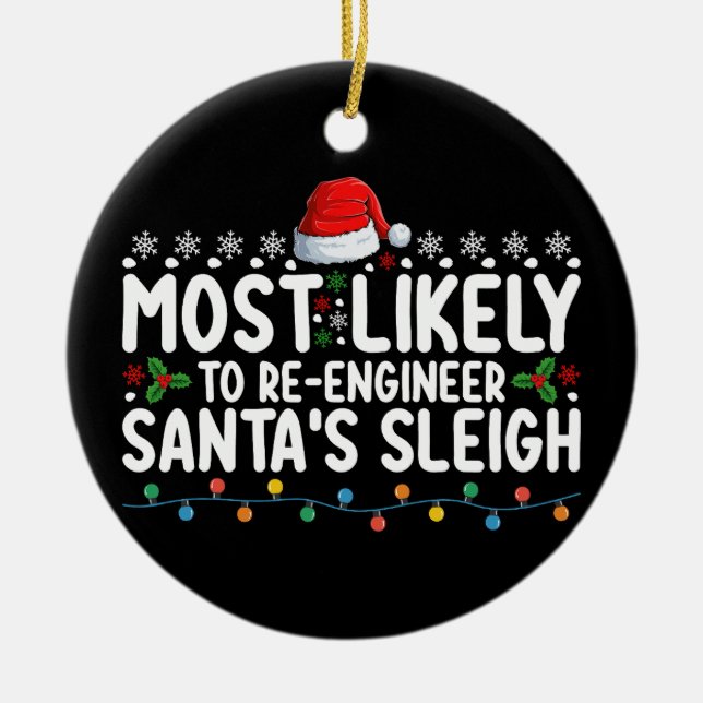 Most Likely To Re Engineer Santas Sleigh Christmas Ceramic Ornament (Front)