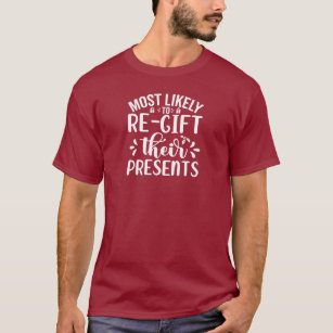 Most Likely To Re-Gift Holiday Humor T-Shirt