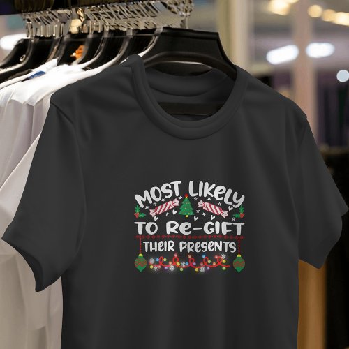 Most Likely to Re_gift Their Presents funny xmas T_Shirt