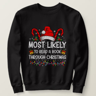 Most Likely To Read A Book Through Christmas  Sweatshirt