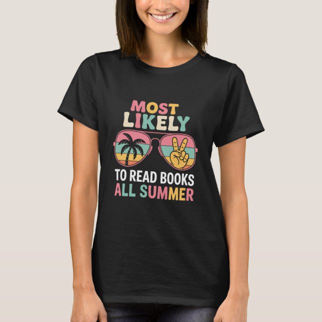 Most Likely To Read Books All Summer Teacher Gift T-Shirt (Front)