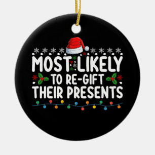 Most Likely To Regift Their Presents Christmas Ceramic Ornament