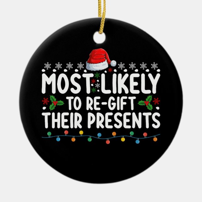 Most Likely To Regift Their Presents Christmas Ceramic Ornament (Front)