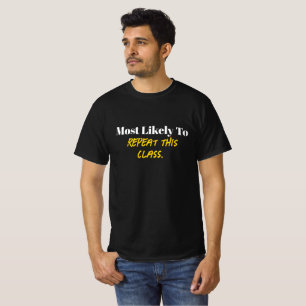 "Most Likely to Repeat This Class"Funny College T-Shirt